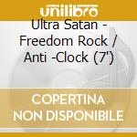 Ultra Satan - Freedom Rock / Anti -Clock (7') cd
