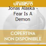 Jonas Alaska - Fear Is A Demon cd
