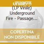 (LP Vinile) Underground Fire - Passage (Ltd Black Vinyl) vinile