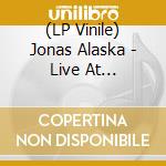 (LP Vinile) Jonas Alaska - Live At Parkteatret lp vinile di Jonas Alaska