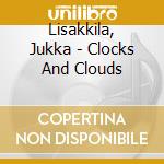 Lisakkila, Jukka - Clocks And Clouds cd