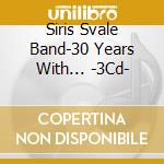 Siris Svale Band-30 Years With... -3Cd- cd