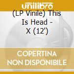 (LP Vinile) This Is Head - X (12