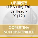 (LP Vinile) This Is Head - X (12') vinile
