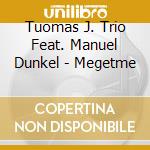 Tuomas J. Trio Feat. Manuel Dunkel - Megetme cd