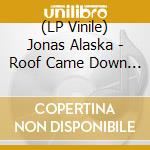 (LP Vinile) Jonas Alaska - Roof Came Down (Limited Edition) vinile