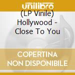(LP Vinile) Hollywood - Close To You vinile