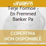 Terje Formoe - En Fremmed Banker Pa cd