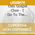 Oslo Gospel Choir - I Go To The Rock cd
