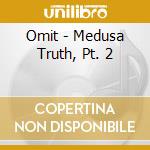 Omit - Medusa Truth, Pt. 2 cd