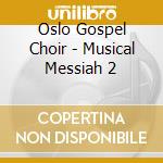 Oslo Gospel Choir - Musical Messiah 2 cd