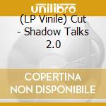 (LP Vinile) Cut - Shadow Talks 2.0 vinile