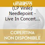 (LP Vinile) Needlepoint - Live In Concert (Black Vinyl+Cd) vinile