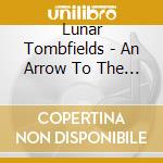 Lunar Tombfields - An Arrow To The Sun (Digipack) cd