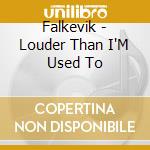 Falkevik - Louder Than I'M Used To cd musicale di Falkevik