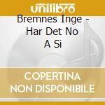 Bremnes Inge - Har Det No A Si