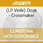(LP Vinile) Dogs - Crossmaker vinile