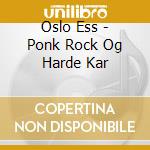 Oslo Ess - Ponk Rock Og Harde Kar cd