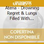Atena - Drowning Regret & Lungs Filled With Water cd