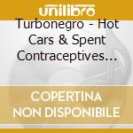 Turbonegro - Hot Cars & Spent Contraceptives (Re-Issue) cd musicale