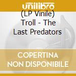 (LP Vinile) Troll - The Last Predators lp vinile