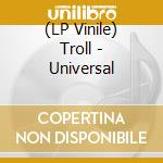 (LP Vinile) Troll - Universal lp vinile