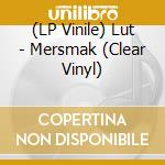 (LP Vinile) Lut - Mersmak (Clear Vinyl) vinile