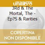 3Rd & The Mortal, The - Ep?S & Rarities cd