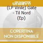 (LP Vinile) Gate - Til Nord (Ep) vinile