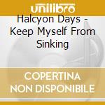 Halcyon Days - Keep Myself From Sinking cd