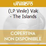 (LP Vinile) Vak - The Islands lp vinile
