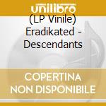(LP Vinile) Eradikated - Descendants vinile