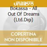 Bokassa - All Out Of Dreams (Ltd.Digi) cd musicale