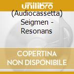 (Audiocassetta) Seigmen - Resonans cd musicale