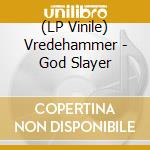 (LP Vinile) Vredehammer - God Slayer vinile