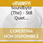 Soundbyte (The) - Still Quiet (Ltd.Digi) cd