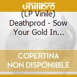 (LP Vinile) Deathprod - Sow Your Gold In The White Foliated Earth vinile