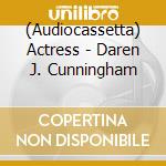 (Audiocassetta) Actress - Daren J. Cunningham cd