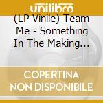 (LP Vinile) Team Me - Something In The Making (2 Lp) vinile