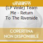(LP Vinile) Team Me - Return To The Riverside lp vinile