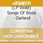 (LP Vinile) Songs Of Boda - Garland vinile