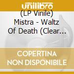 (LP Vinile) Mistra - Waltz Of Death (Clear W/White Splatter) vinile