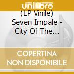 (LP Vinile) Seven Impale - City Of The Sun (Solar Flare Vinyl) vinile