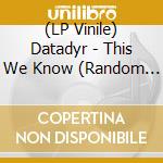 (LP Vinile) Datadyr - This We Know (Random Colour Vinyl) vinile