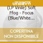 (LP Vinile) Soft Ffog - Focus (Blue/White Swirl Vinyl) vinile