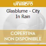 Glasblume - City In Rain cd