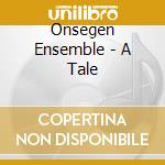 Onsegen Ensemble - A Tale cd