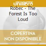 Robec - The Forest Is Too Loud cd