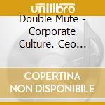 Double Mute - Corporate Culture. Ceo Edition cd