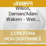 Wilson, Damian/Adam Wakem - Weir Keeper'S Tale -Digi- cd musicale di Wilson, Damian/Adam Wakem